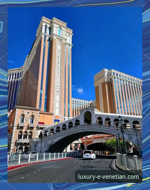 威尼斯人酒店附近景点详解:一站式奢华度假指南